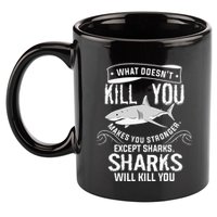 What Doesnt Kill You Makes You Stronger Except Sharks 11oz C Handle Ceramic Mug
