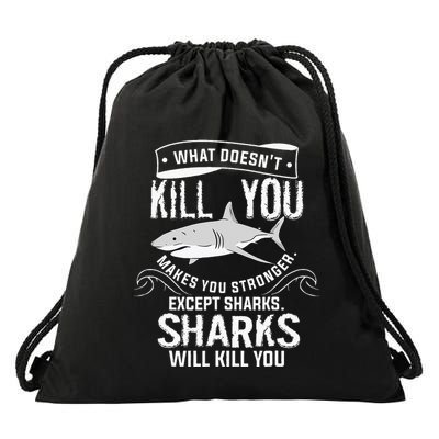 What Doesnt Kill You Makes You Stronger Except Sharks Drawstring Bag