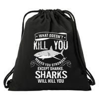 What Doesnt Kill You Makes You Stronger Except Sharks Drawstring Bag