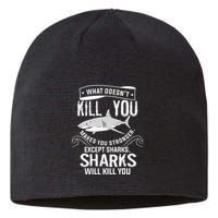 What Doesnt Kill You Makes You Stronger Except Sharks Sustainable Beanie