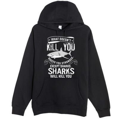 What Doesnt Kill You Makes You Stronger Except Sharks Premium Pullover Hoodie