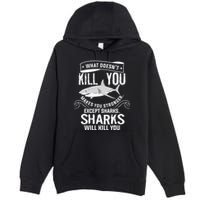 What Doesnt Kill You Makes You Stronger Except Sharks Premium Pullover Hoodie