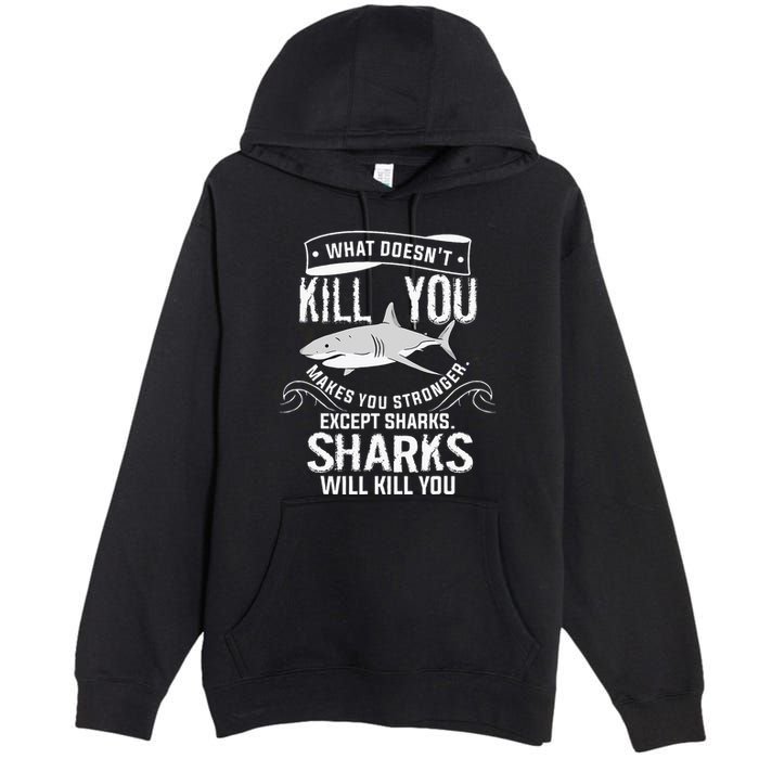 What Doesnt Kill You Makes You Stronger Except Sharks Premium Pullover Hoodie
