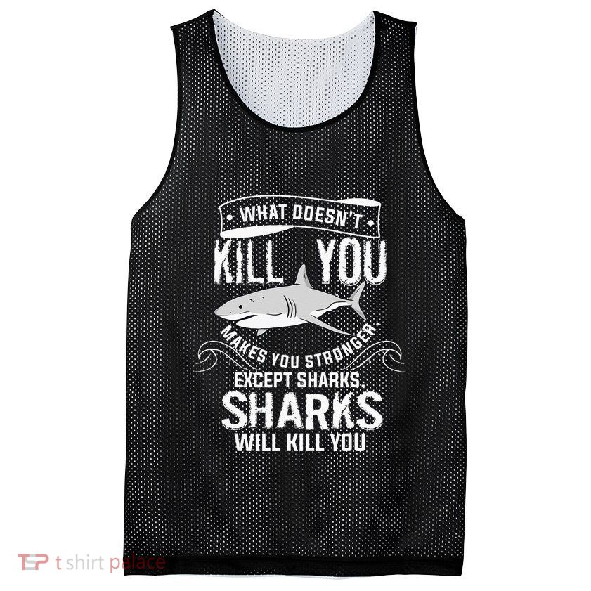 What Doesnt Kill You Makes You Stronger Except Sharks Mesh Reversible Basketball Jersey Tank