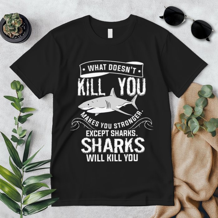 What Doesnt Kill You Makes You Stronger Except Sharks Premium T-Shirt