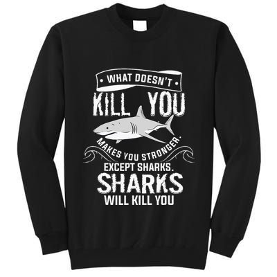 What Doesnt Kill You Makes You Stronger Except Sharks Tall Sweatshirt
