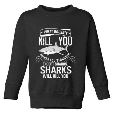 What Doesnt Kill You Makes You Stronger Except Sharks Toddler Sweatshirt