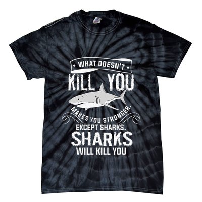 What Doesnt Kill You Makes You Stronger Except Sharks Tie-Dye T-Shirt