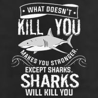 What Doesnt Kill You Makes You Stronger Except Sharks Trucker Hat