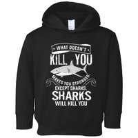 What Doesnt Kill You Makes You Stronger Except Sharks Toddler Hoodie