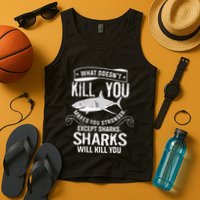 What Doesnt Kill You Makes You Stronger Except Sharks Tank Top