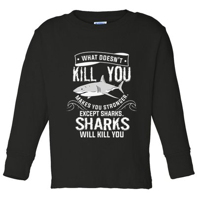 What Doesnt Kill You Makes You Stronger Except Sharks Toddler Long Sleeve Shirt