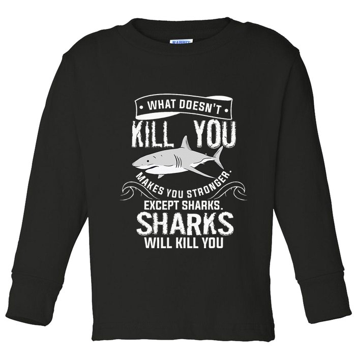 What Doesnt Kill You Makes You Stronger Except Sharks Toddler Long Sleeve Shirt