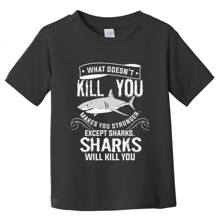 What Doesnt Kill You Makes You Stronger Except Sharks Toddler T-Shirt