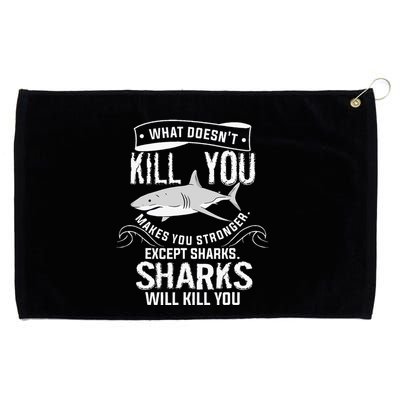 What Doesnt Kill You Makes You Stronger Except Sharks Grommeted Golf Towel