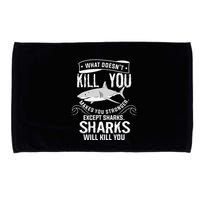 What Doesnt Kill You Makes You Stronger Except Sharks Microfiber Hand Towel