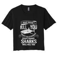 What Doesnt Kill You Makes You Stronger Except Sharks Crop Top
