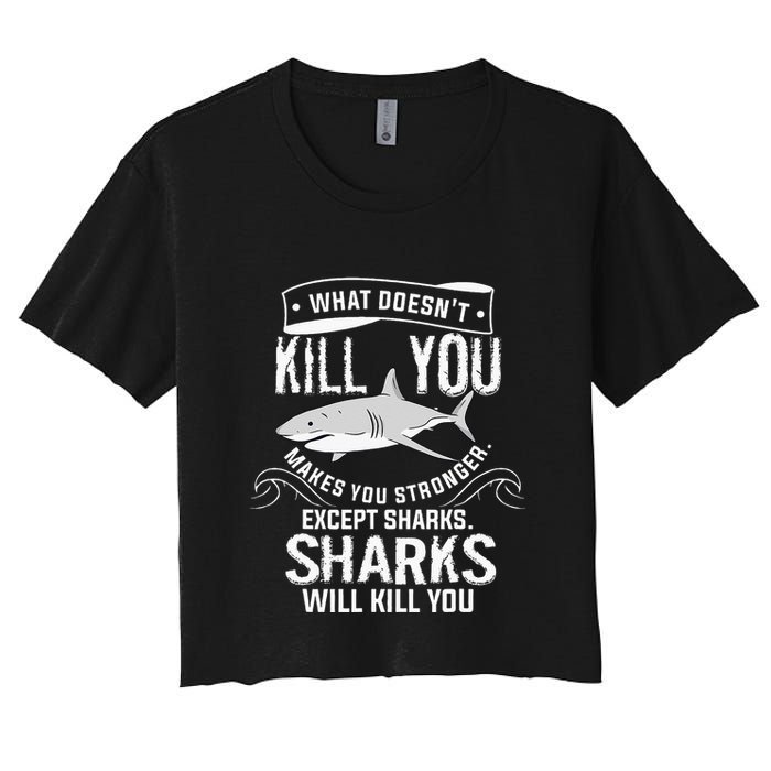 What Doesnt Kill You Makes You Stronger Except Sharks Crop Top