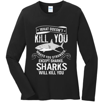 What Doesnt Kill You Makes You Stronger Except Sharks Ladies Long Sleeve Shirt
