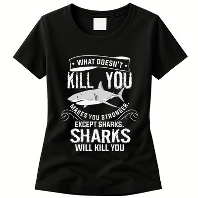 What Doesnt Kill You Makes You Stronger Except Sharks Womens T-Shirt