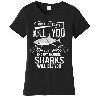 What Doesnt Kill You Makes You Stronger Except Sharks Women's T-Shirt