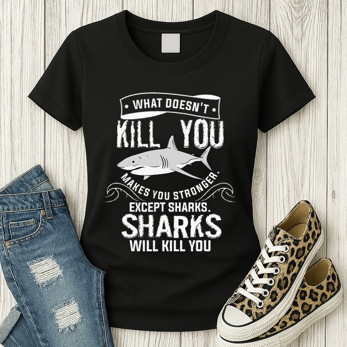 What Doesnt Kill You Makes You Stronger Except Sharks Womens T-Shirt