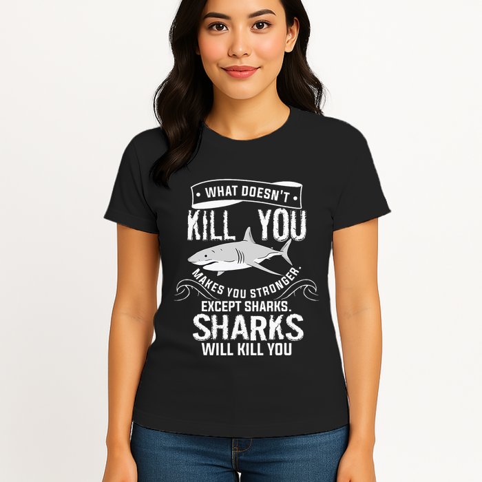 What Doesnt Kill You Makes You Stronger Except Sharks Womens T-Shirt