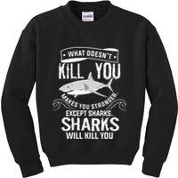 What Doesnt Kill You Makes You Stronger Except Sharks Kids Sweatshirt