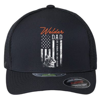 Welder Dad Like A Normal Dad Only Cooler USA Flag Welding Flexfit Unipanel Trucker Cap