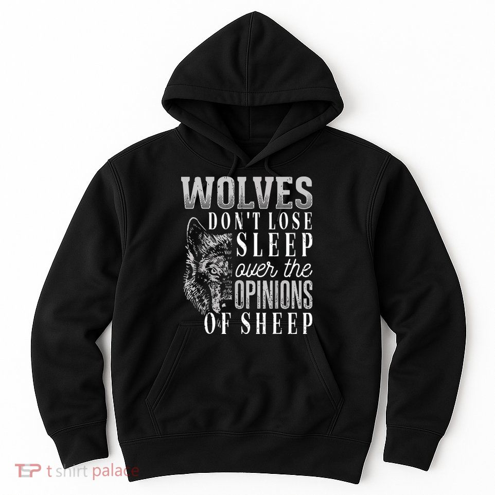 Wolves Don't Lose Sleep Over The Opinions Of Sheep Grunge Hoodie