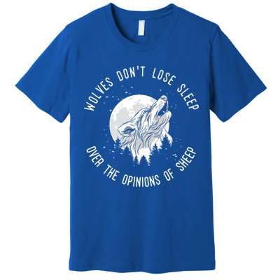 Wolves Don't Lose Sleep Over The Opinions Of Sheep Gift Premium T-Shirt
