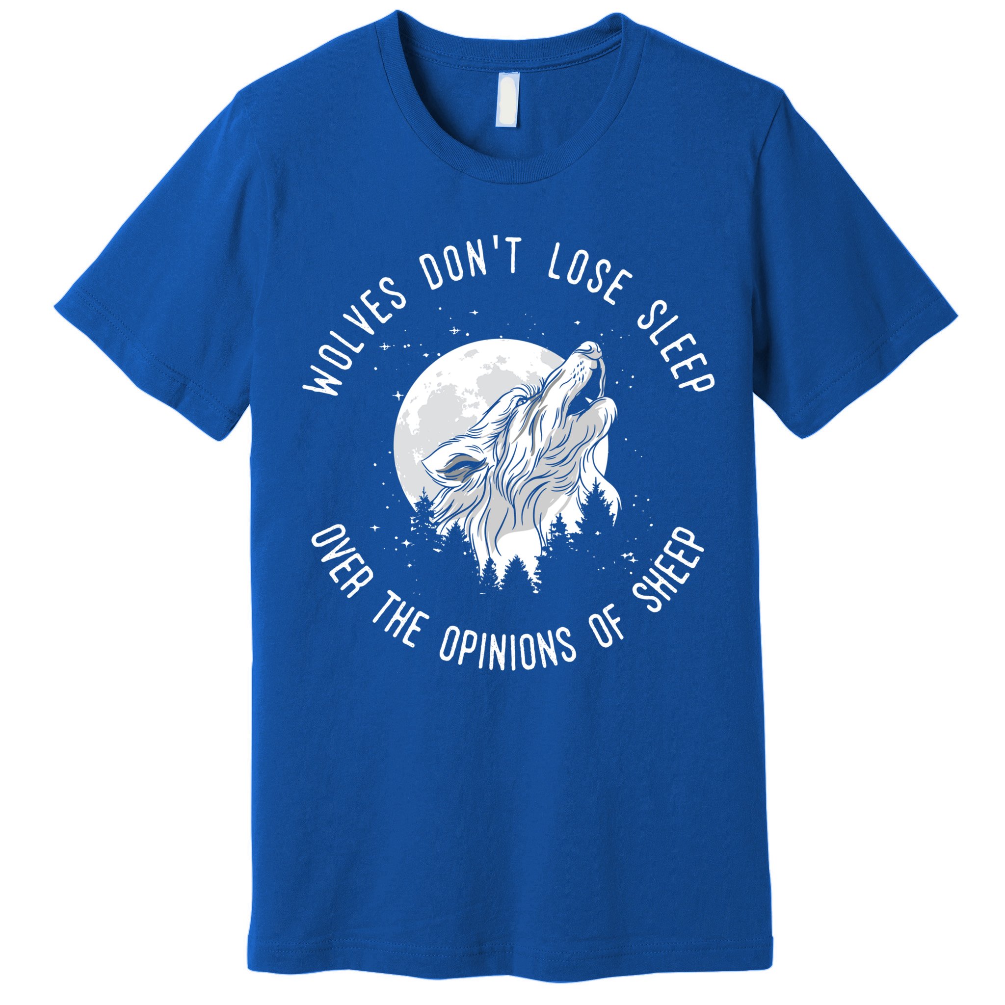 Wolves Don't Lose Sleep Over The Opinions Of Sheep Gift Premium T-Shirt