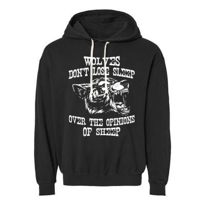 Wolves Dont Lose Sleep Over Opinions Of Sheep Wolf Gift Garment-Dyed Fleece Hoodie