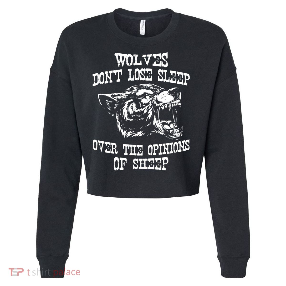 Wolves Dont Lose Sleep Over Opinions Of Sheep Wolf Gift Cropped Pullover Crew