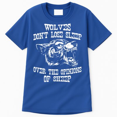 Wolves Dont Lose Sleep Over Opinions Of Sheep Wolf Gift Tall T-Shirt