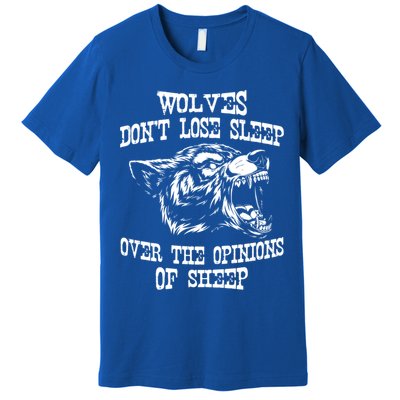 Wolves Dont Lose Sleep Over Opinions Of Sheep Wolf Gift Premium T-Shirt