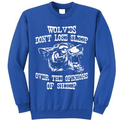 Wolves Dont Lose Sleep Over Opinions Of Sheep Wolf Gift Tall Sweatshirt