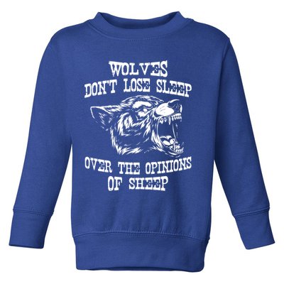 Wolves Dont Lose Sleep Over Opinions Of Sheep Wolf Gift Toddler Sweatshirt