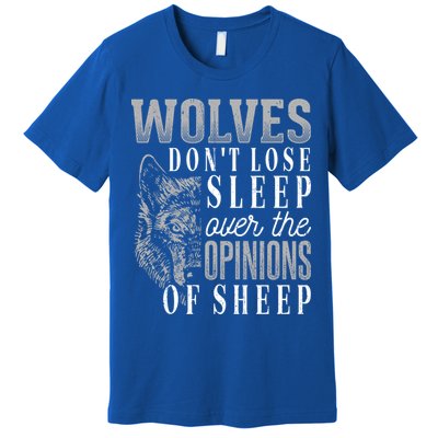 Wolves Don't Lose Sleep Over The Opinions Of Sheep Gift Grunge Great Gift Premium T-Shirt