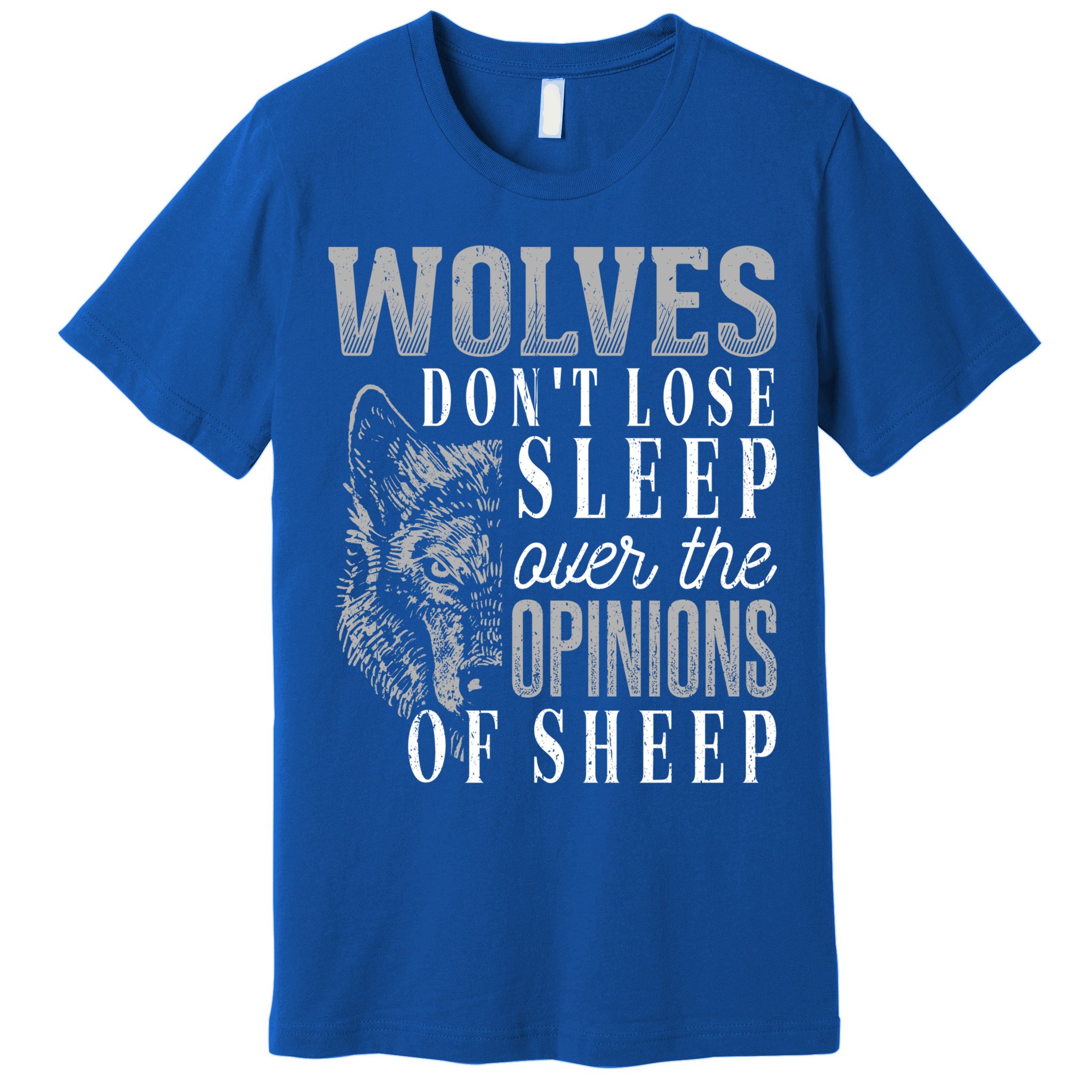 Wolves Don't Lose Sleep Over The Opinions Of Sheep Gift Grunge Great Gift Premium T-Shirt