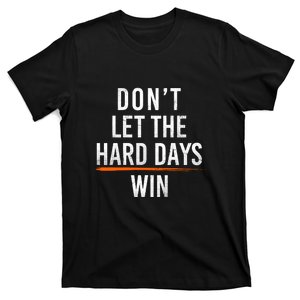 Win Dont Let The Hard Day T-Shirt