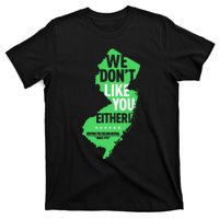 We DonT Like You Either New Jersey New York Rivalry T-Shirt