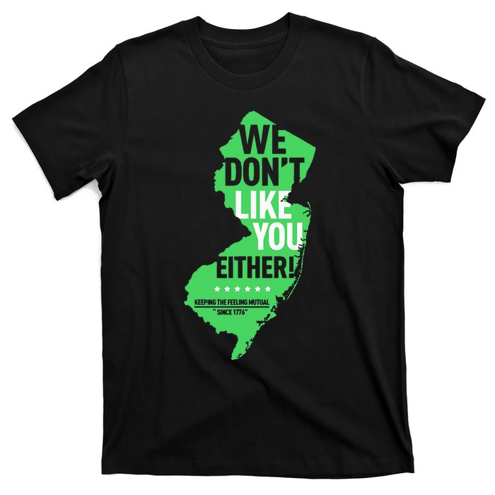 We DonT Like You Either New Jersey New York Rivalry T-Shirt