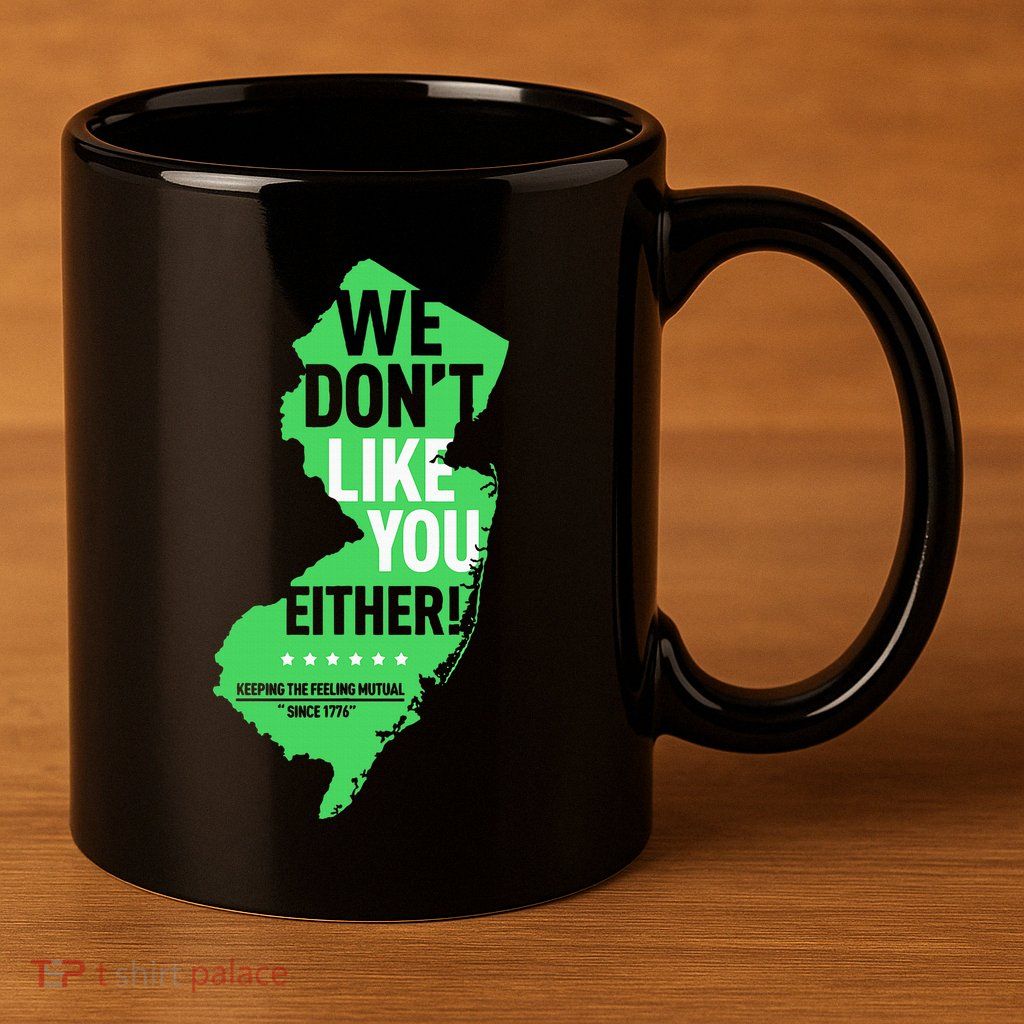 We DonT Like You Either New Jersey New York Rivalry 11oz C Handle Ceramic Mug