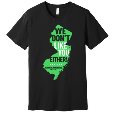 We DonT Like You Either New Jersey New York Rivalry Premium T-Shirt