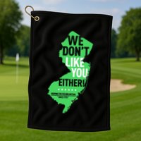 We DonT Like You Either New Jersey New York Rivalry Golf Towel