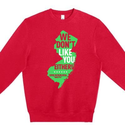 We DonT Like You Either New Jersey New York Rivalry Premium Crewneck Sweatshirt