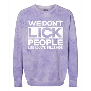 We Don't Lick People Lies Adults Tell Adult Humor Meaningful Gift Colorblast Crewneck Sweatshirt