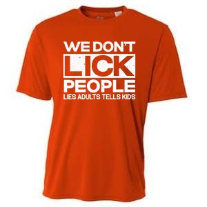 We Don't Lick People Lies Adults Tell Adult Humor Meaningful Gift Cooling Performance Crew T-Shirt