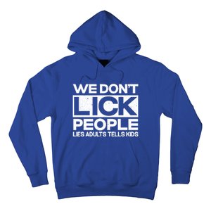 We Don't Lick People Lies Adults Tell Adult Humor Meaningful Gift Hoodie